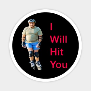 I Will Hit You (Rollerblade Sport) Magnet